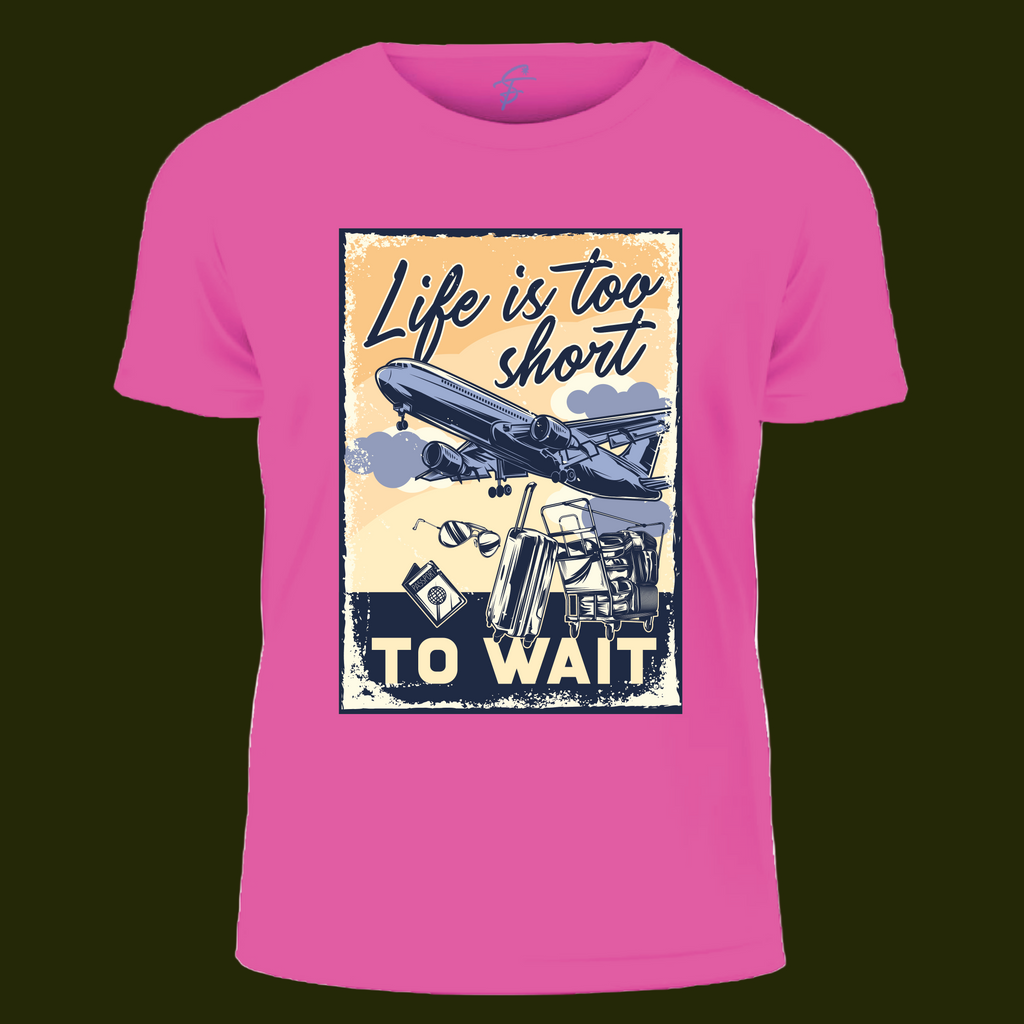 Life Is Too Short to Wait Travel  T-Shirt for Men & Women – Printed Cotton  Graphic Tee for Travellers & Vacation Lovers